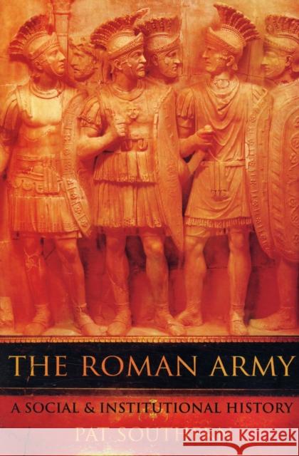 The Roman Army: A Social and Institutional History Southern, Pat 9780195328783 Oxford University Press, USA