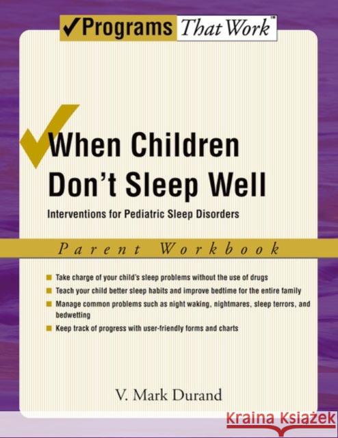 When Children Don't Sleep Well: Interventions for Pediatric Sleep Disorders Parent Workbook Durand, V. Mark 9780195329483 Oxford University Press, USA