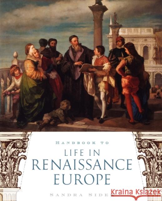 Handbook to Life in Renaissance Europe Sandra Sider 9780195330847 Oxford University Press, USA