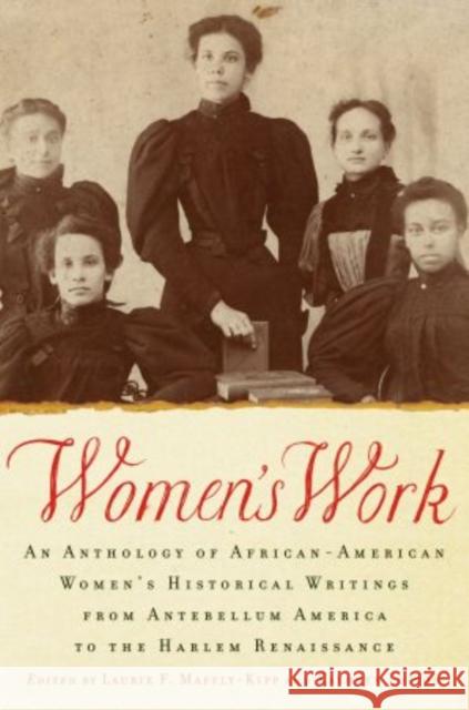 Women's Work: An Anthology of African-American Women's Historical Writings from Antebellum America to the Harlem Renaissance Maffly-Kipp, Laurie F. 9780195331998 Oxford University Press, USA