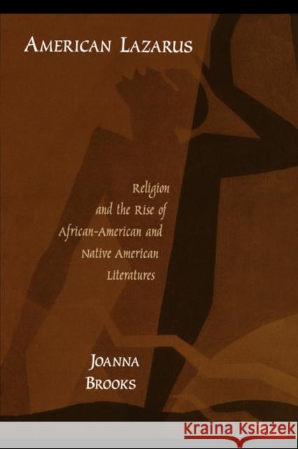 American Lazarus: Religion and the Rise of African American and Native American Literatures Brooks, Joanna 9780195332919 Oxford University Press