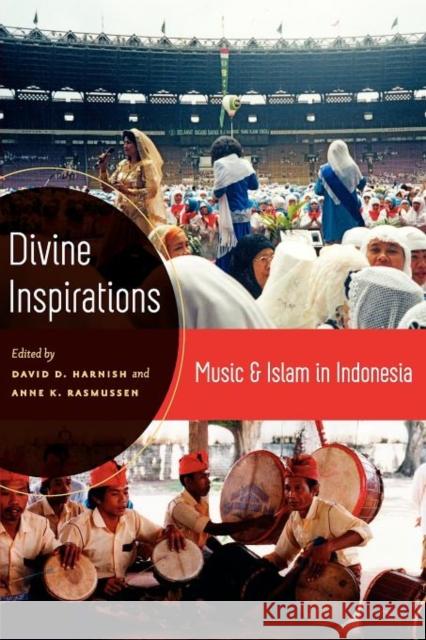 Divine Inspirations: Music and Islam in Indonesia Harnish, David 9780195385427 Oxford University Press, USA