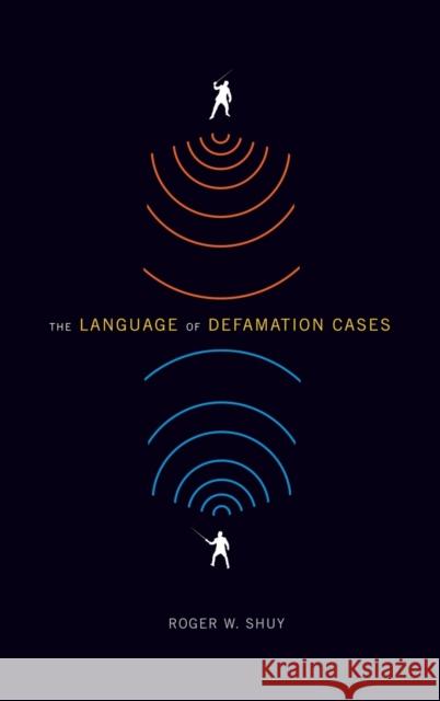The Language of Defamation Cases Roger W. Shuy 9780195391329 Oxford University Press, USA
