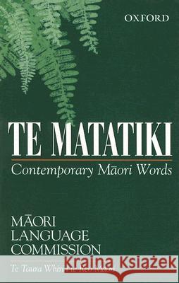 Te Matatiki: Contemporary Māori Words Māori Language Commission Te Taura W 9780195583410 Oxford University Press