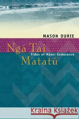 Nga Tai Matatu: Tides of Maori Endurance Mason Durie 9780195584684 Oxford University Press