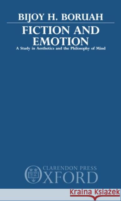 Fiction and Emotion: A Study in Aesthetics and the Philosophy of Mind Boruah, Bijoy H. 9780195620931 Oxford University Press