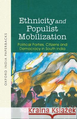 Ethnicity and Populist Mobilization: Political Parties, Citizens and Democracy in South India Narendra Subramanian 9780195652239 Oxford University Press, USA