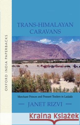 Trans-Himalayan Caravans: Merchant Princes and Peasant Traders in Ladakh Janet Rizvi 9780195658170 Oxford University Press