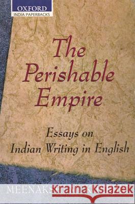 The Perishable Empire: Essays on Indian Writing in English Meenakshi Mukherjee 9780195662702 Oxford University Press
