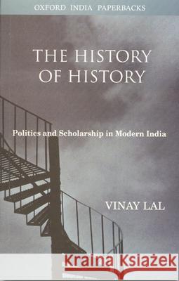 The History of History: Politics and Scholarship in Modern India Vinay Lal 9780195672442 Oxford University Press