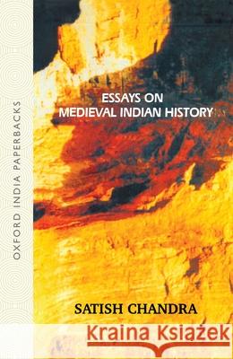 Essays on Medieval Indian History Satish Chandra 9780195672459 Oxford University Press, USA