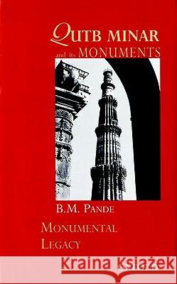 Qutb Minar and Its Monuments B. M. Pande 9780195679663 Oxford University Press