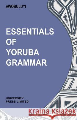 Essentials of Yoruba Grammar Oladele Awobuluyi 9780195753004 University of Michigan Press