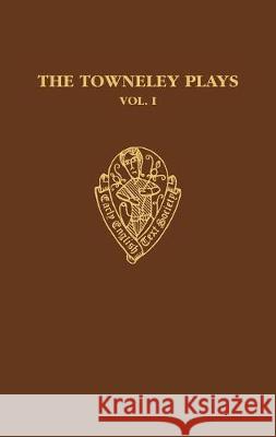 The Towneley Plays: I: Introduction and Text A. C. Cawley Martin Stevens 9780197224137 Early English Text Society