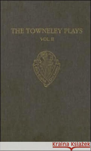 The Towneley Plays: Volume II: Notes and Glossary Martin Stevens A. C. Cawley 9780197224144 Early English Text Society