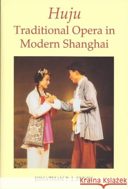 Huju: Traditional Opera in Modern Shanghai Stock, Jonathan P. J. 9780197262733 British Academy and the Museums