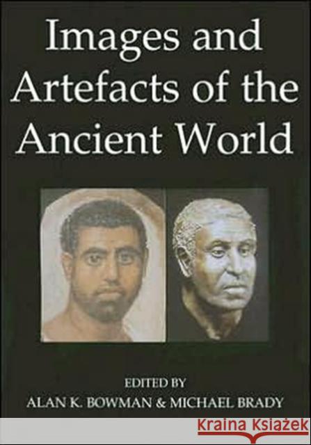 Images and Artefacts of the Ancient World Alan K. Bowman Michael Brady 9780197262962 Oxford University Press