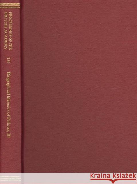 Proceedings of the British Academy, Volume 124. Biographical Memoirs of Fellows, III: Volume 124: Biographical Memoirs of Fellows, III Marshall Cbe Fba, P. J. 9780197263204 British Academy
