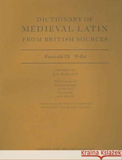 Dictionary of Medieval Latin from British Sources: Fascicule IX: P-Pel Howlett, David 9780197263402 British Academy