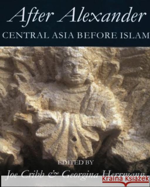 After Alexander: Central Asia Before Islam Hermann, Georgina 9780197263846 Oxford University Press, USA