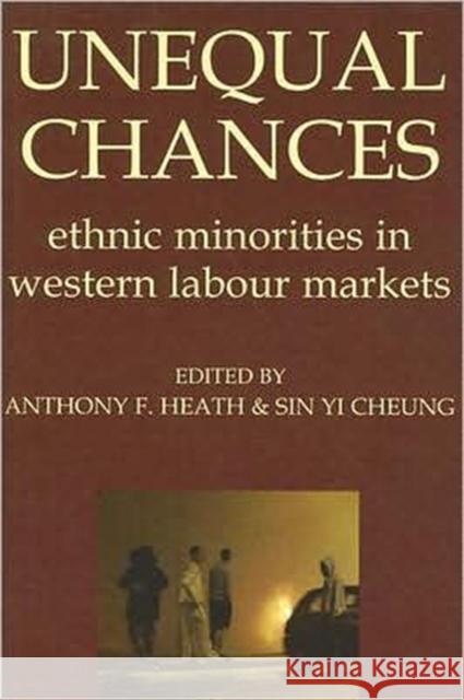 Unequal Chances: Ethnic Minorities in Western Labour Markets Heath, Anthony F. 9780197263860 British Academy