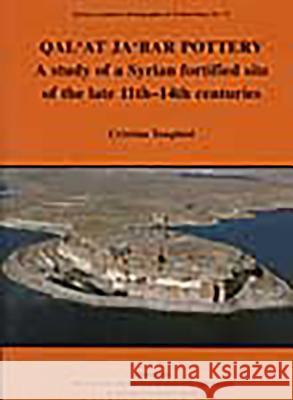 Qal'at Ja'bar Pottery: A Study of a Syrian Fortified Site of the Late 11th-14th Centuries Cristina Tonghini 9780197270103 British Academy and the Museums