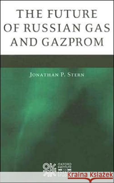 The Future of Russian Gas and Gazprom Jonathan P. Stern 9780197300312 Oxford University Press