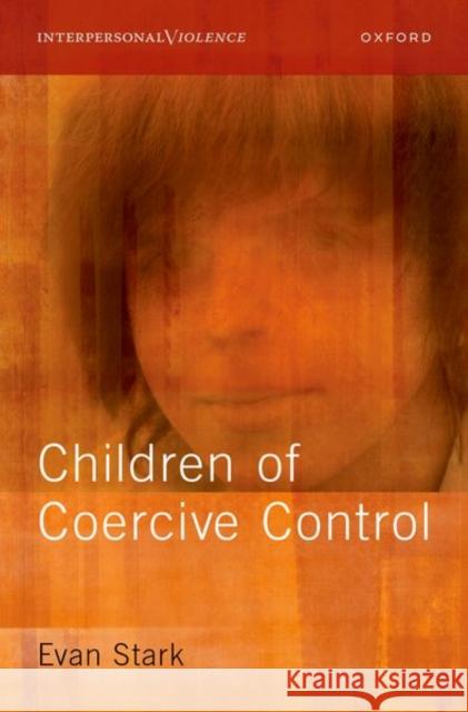 The Coercive Control of Children Evan (Professor Emeritus, Professor Emeritus, School of Public Affairs, Rutgers university) Stark 9780197587096 Oxford University Press Inc