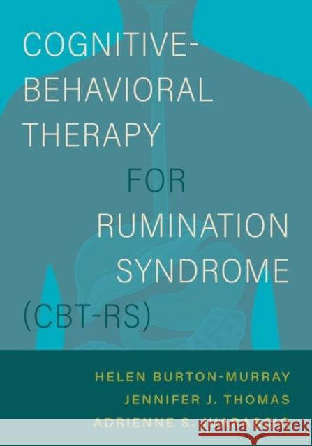 Cognitive-Behavioral Therapy for Rumination Syndrome (CBT-RS) Adrienne S. (, Harvard Medical School) Juarascio 9780197624425 Oxford University Press Inc