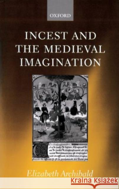 Incest and the Medieval Imagination Elizabeth Archibald 9780198112099 Oxford University Press