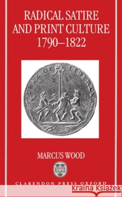 Radical Satire and Print Culture, 1790-1822 Wood, Marcus 9780198112785 Oxford University Press, USA