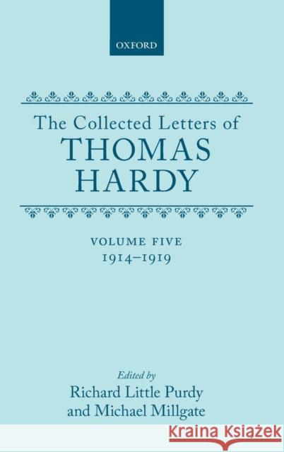 The Collected Letters of Thomas Hardy: Volume 5: 1914-1919 Richard L. Purdy Michael Millgate Thomas Hardy 9780198126225 Oxford University Press