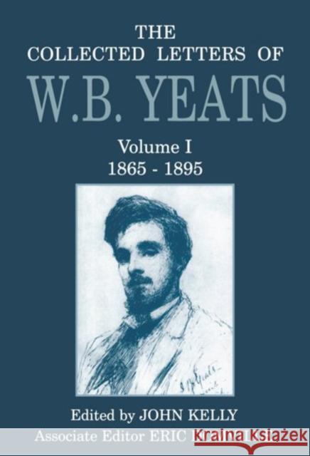 The Collected Letters of W.B. Yeats: Volume I: 1865-1895 Yeats, W. B. 9780198126799 Oxford University Press