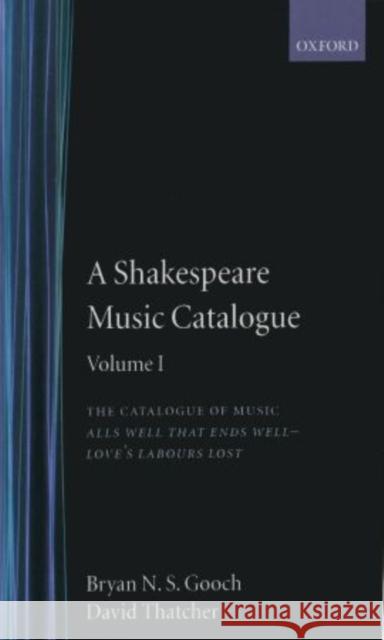 A Shakespeare Music Catalogue: Volume I: The Catalogue of Music: All's Well That Ends Well--Love's Labour's Lost Gooch, Bryan N. S. 9780198129417 Oxford University Press, USA