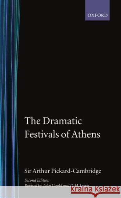 The Dramatic Festivals of Athens Arthur Pickard-Cambridge David M. Lewis 9780198142584 Oxford University Press
