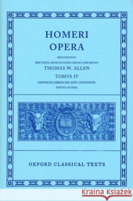 Opera: Volume IV: Odyssey, Books XIII-XXIV Homer 9780198145325 Oxford University Press