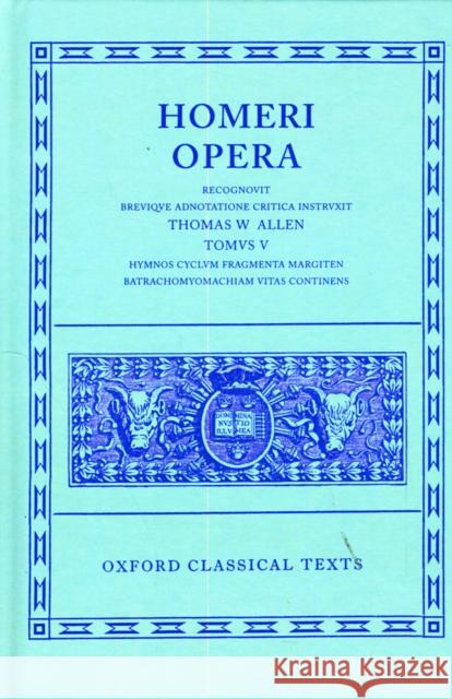 Opera: Volume V: Hymni, Cyclus, Fragmenta, Margites, Batrachomyomachia, Vitae Homer 9780198145349 Oxford University Press