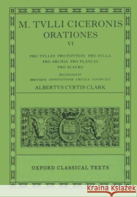 Orationes: Volume VI: Pro Tullio, Pro Fonteio, Pro Sulla, Pro Archia, Pro Plancio, Pro Scauro Cicero 9780198146100 Oxford University Press