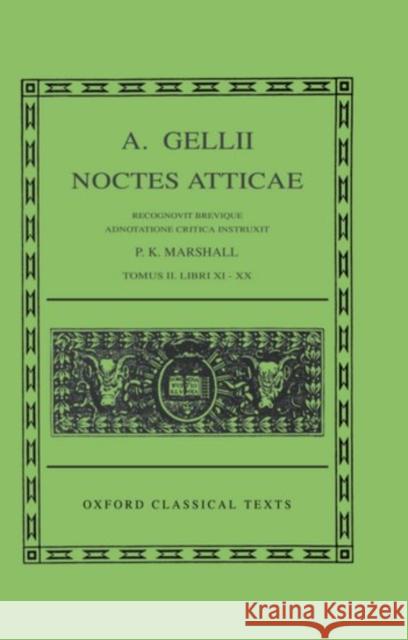 A. Gellii Noctes Atticae: Recognovit Brevique Adnotatione Critica Instruxit Tomus II: Libri XI-XX Aulus Gellius 9780198146520 Oxford University Press, USA