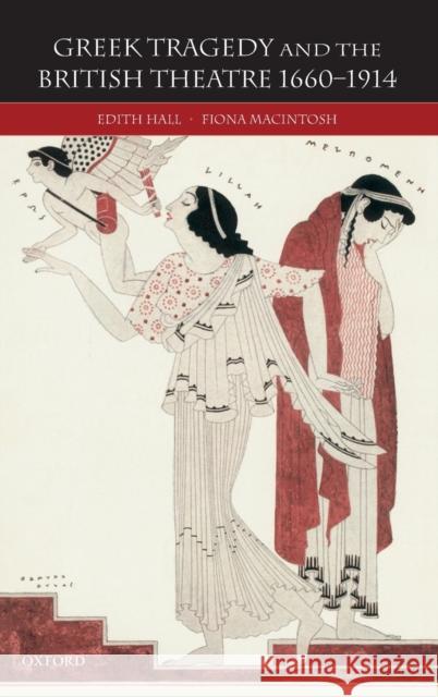 Greek Tragedy and the British Theatre 1660-1914 Edith Hall Fiona MacIntosh 9780198150879 Oxford University Press