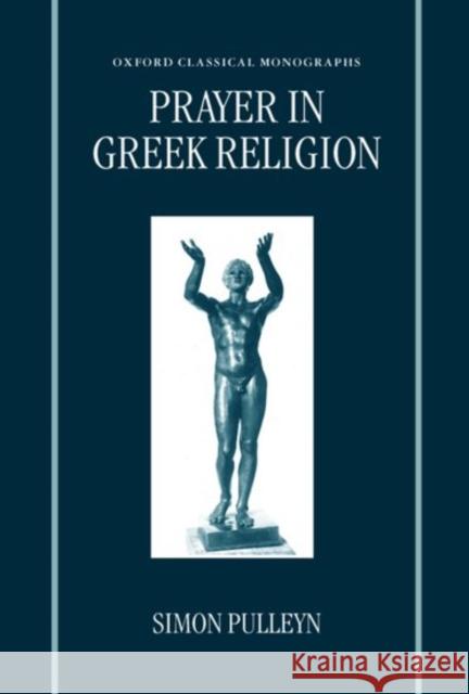 Prayer in Greek Religion Simon Pulleyn 9780198150886 Oxford University Press, USA