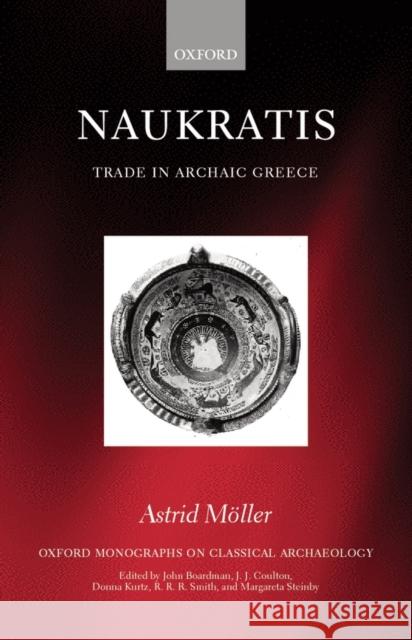 Naukratis: Trade in Archaic Greece Möller, Astrid 9780198152842 Oxford University Press, USA