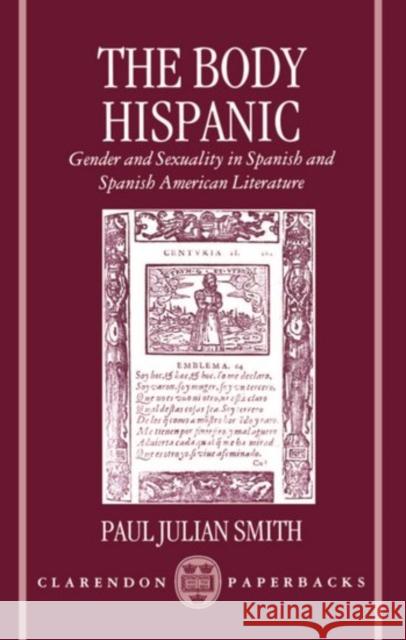 The Body Hispanic: Gender and Sexuality in Spanish and Spanish American Literature Smith, Paul Julian 9780198158745 Clarendon Press