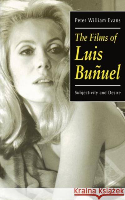 The Films of Luis Buñuel: Subjectivity and Desire Evans, Peter William 9780198159063 Oxford University Press