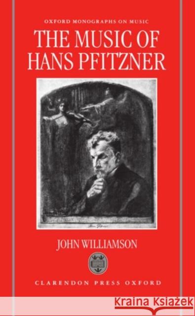 The Music of Hans Pfitzner John Williamson 9780198161608 Oxford University Press