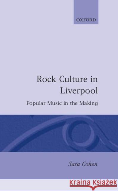 Rock Culture in Liverpool: Popular Music in the Making Cohen, Sara 9780198161783 Clarendon Press