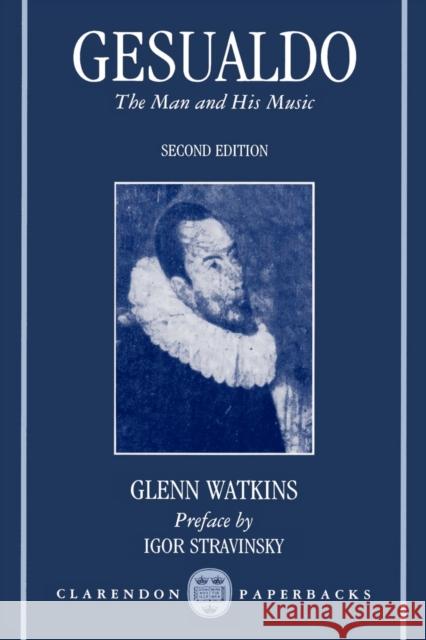 Gesualdo: The Man and His Music Watkins, Glenn 9780198161974 Oxford University Press