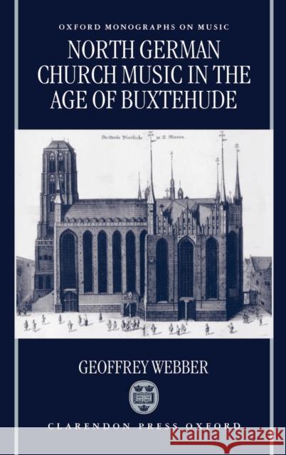 North German Church Music in the Age of Buxtehude Geoffrey Webber 9780198162124 Oxford University Press, USA