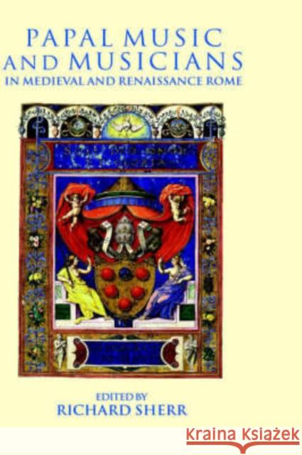 Papal Music and Musicians in Late Medieval and Renaissance Rome Richard Sherr 9780198164173 Oxford University Press, USA
