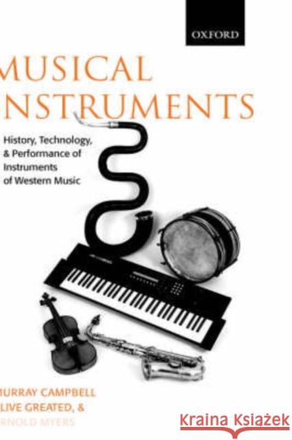 Musical Instruments: History, Technology, and Performance of Instruments of Western Music Campbell, Murray 9780198165040 Oxford University Press, USA
